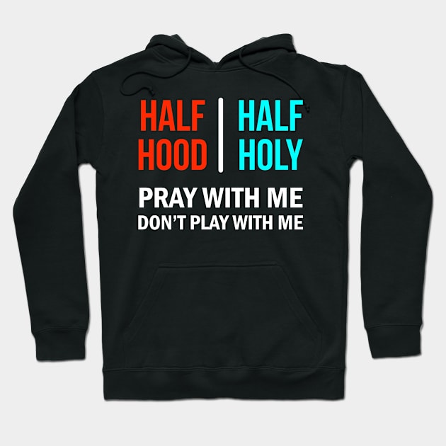 Half Hood Half Holy Pray With Me Don't Play With Me Hoodie by Brobocop